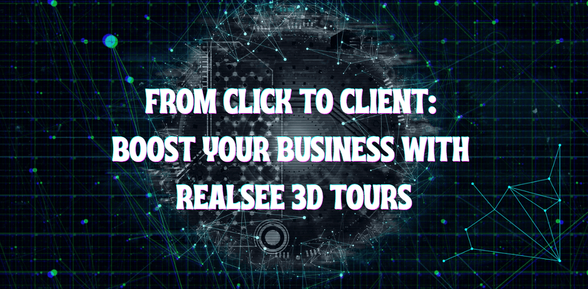 From Click to Client: Boost Your Business with Realsee 3D Tours